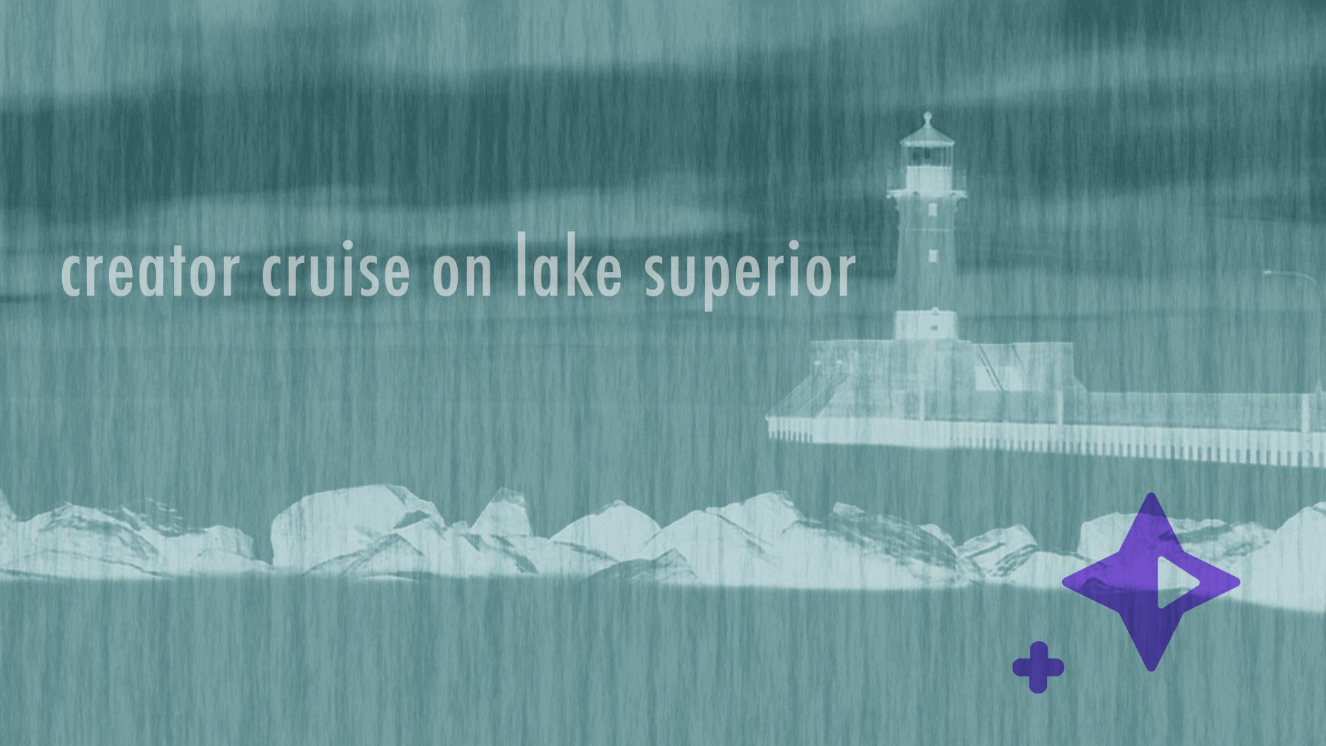 Creator Cruise on Lake Superior Creator Cruise on Lake Superior