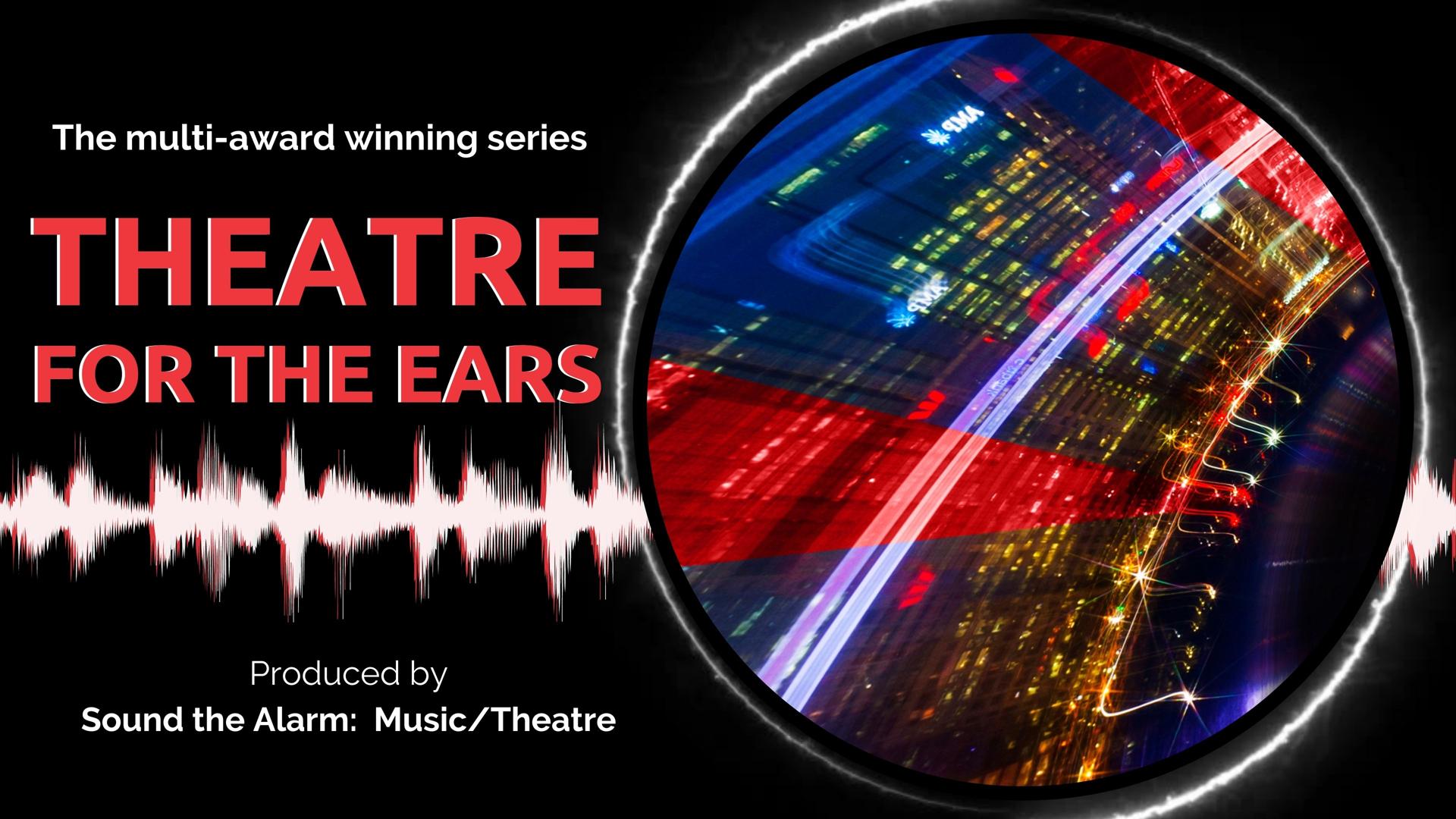 Sound the Alarm:  Theatre for the Ears