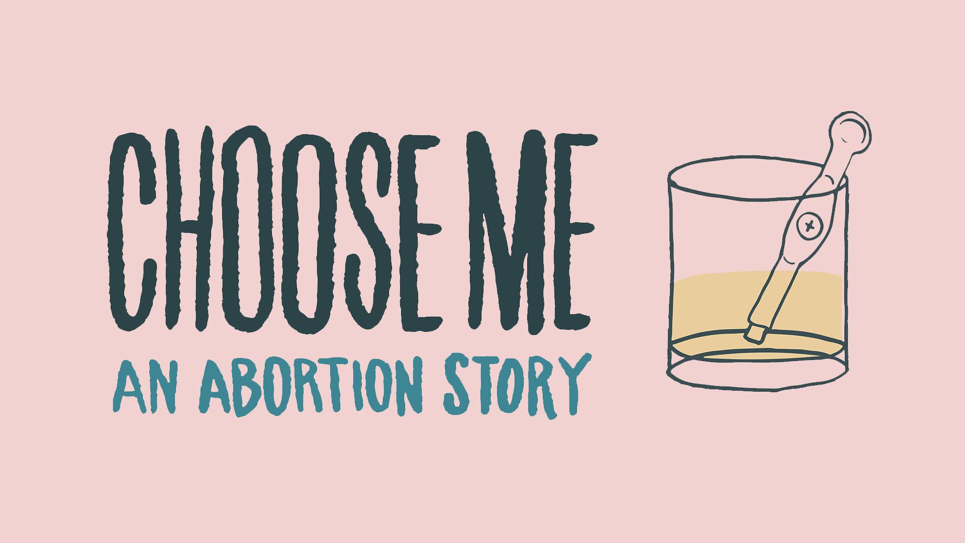 Choose Me: An Abortion Story Choose Me: An Abortion Story