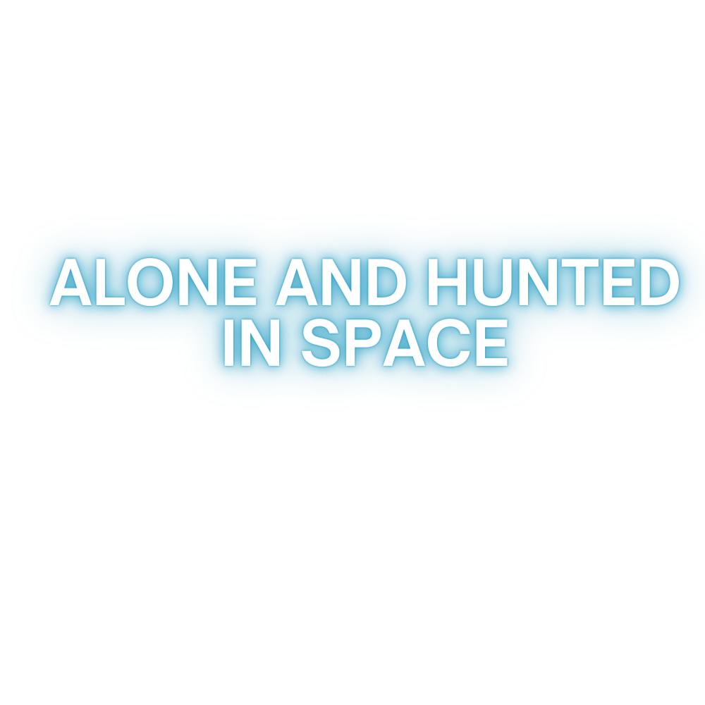 Alone & Hunted in Space Alone & Hunted in Space