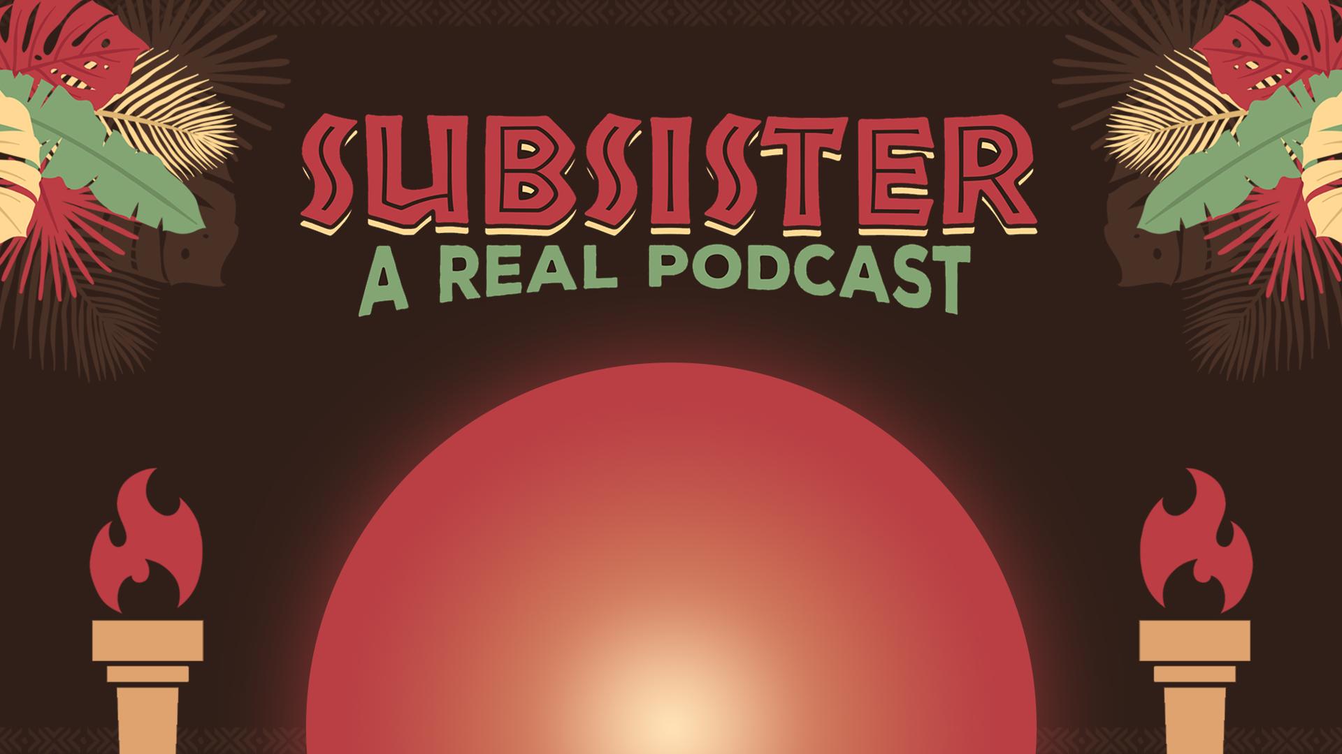 Subsister: A Real Podcast