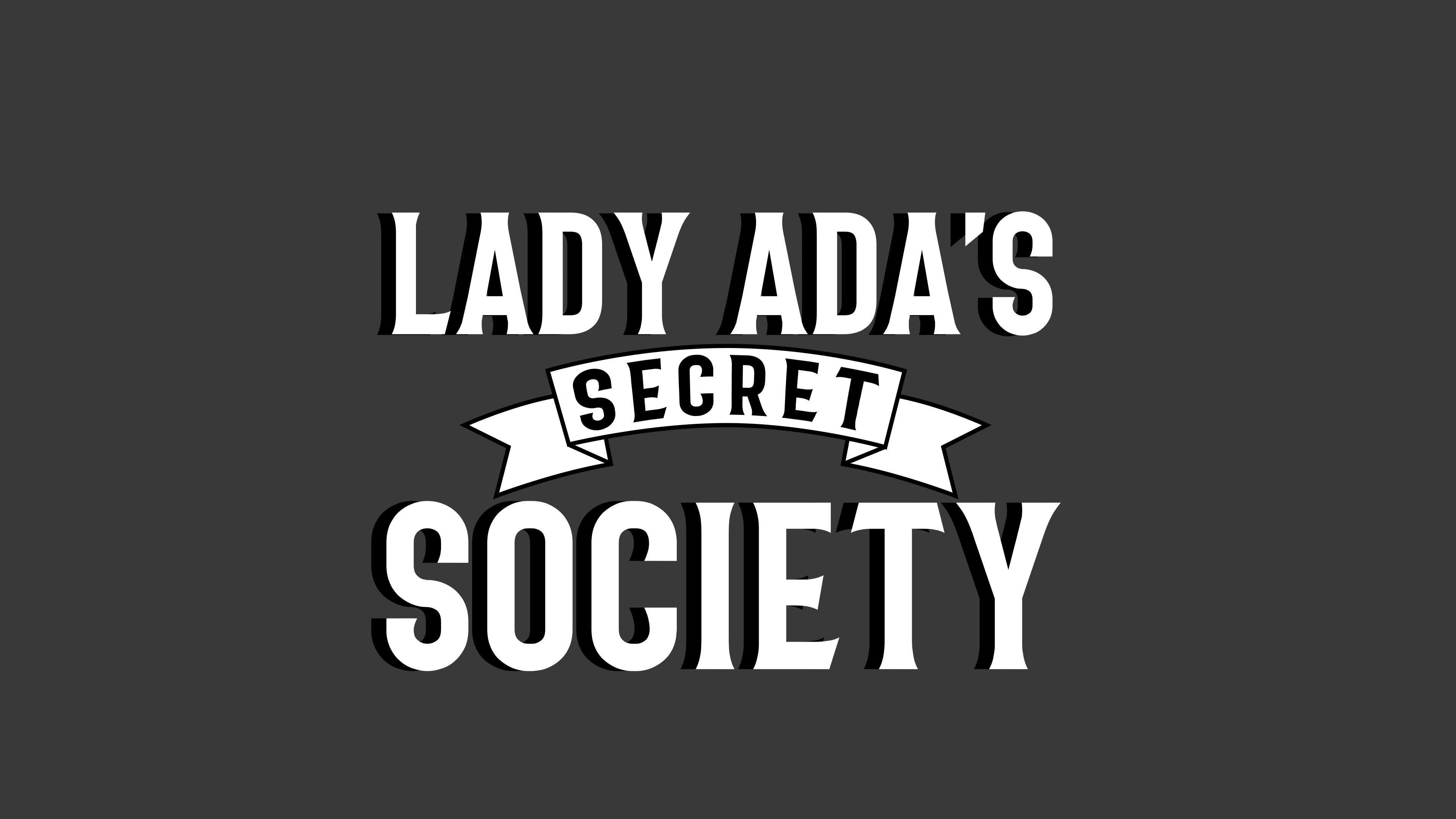 Lady Ada's Secret Society Lady Ada's Secret Society