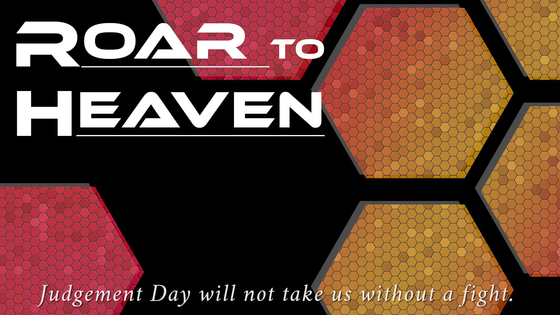 Roar to Heaven Roar to Heaven