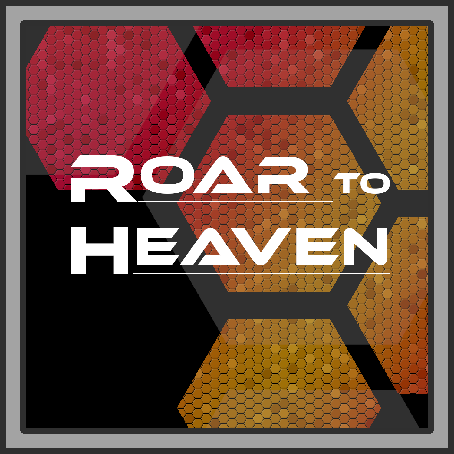 Roar to Heaven Roar to Heaven