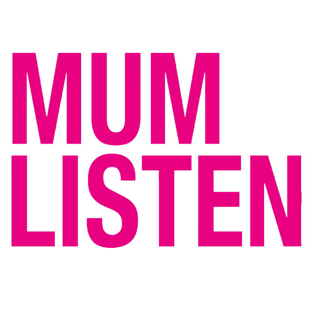 Mum Listen Mum Listen