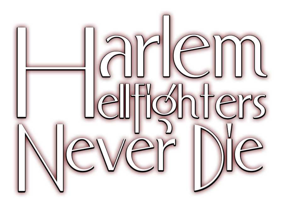 Harlem Hellfighters Never Die Harlem Hellfighters Never Die