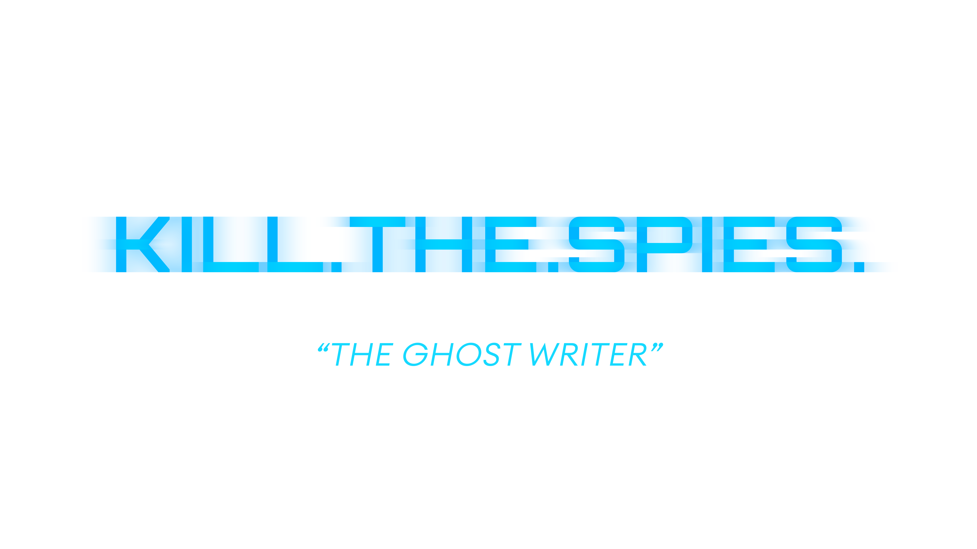 Kill.The.Spies: The Ghostwriter Kill.The.Spies: The Ghostwriter
