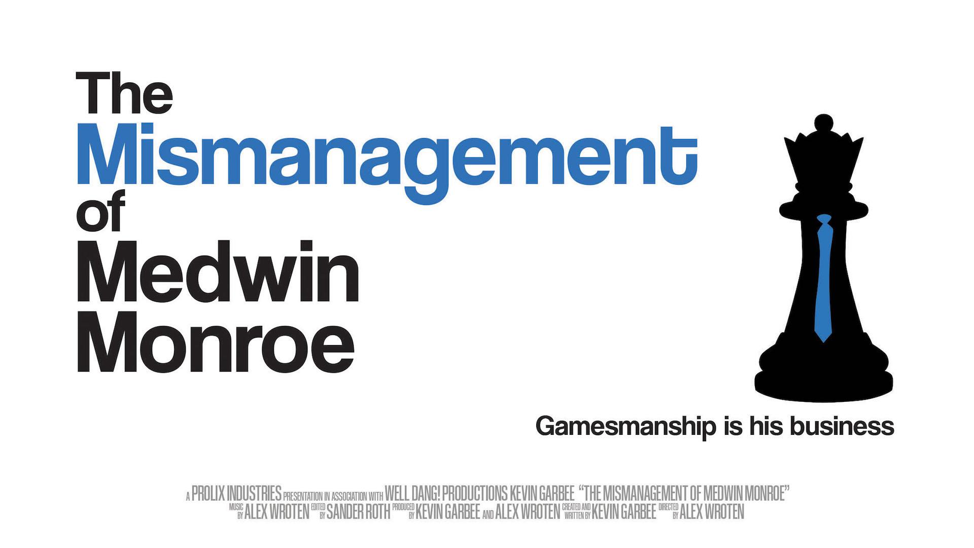 The Mismanagement of Medwin Monroe The Mismanagement of Medwin Monroe