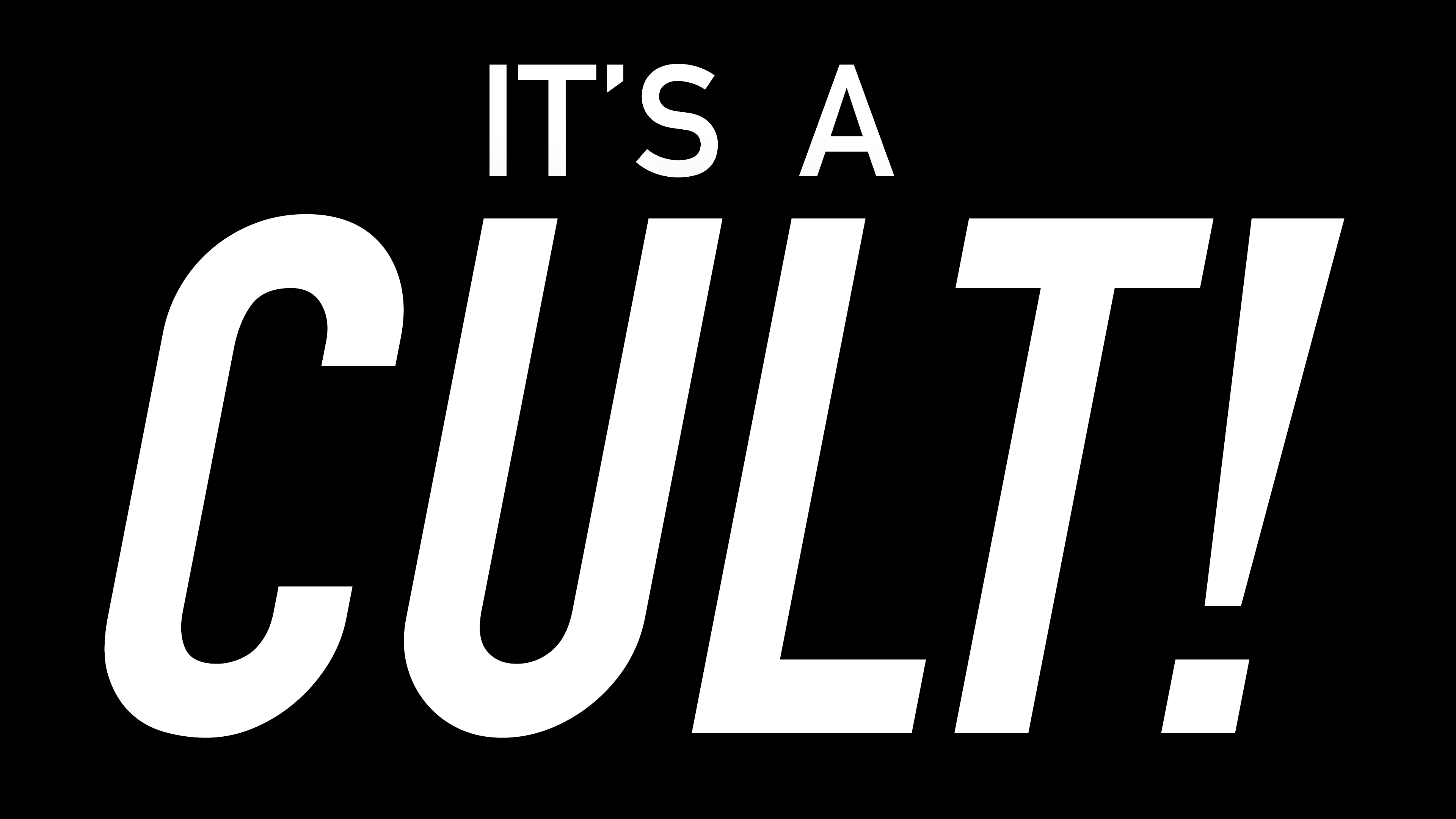 IT'S A CULT! IT'S A CULT!