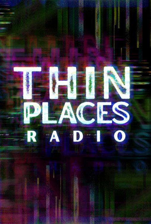 Thin Places Radio Thin Places Radio